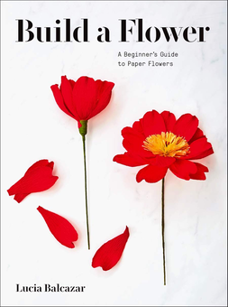 Бумажная книга «Build a Flower. A Beginner's Guide to Paper Flowers», автор Люсия Бальказар - фото №1 - миниатюра