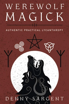 Бумажная книга «Werewolf Magick. Authentic Practical Lycanthropy», автор Денни Сарджент - фото №2 - миниатюра