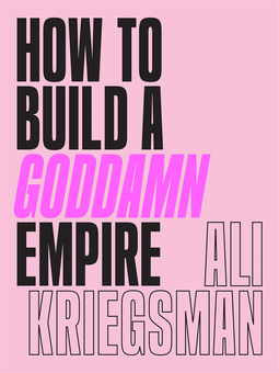 Бумажная книга «How to Build a Goddamn Empire», автор Али Кригсман - фото №1 - миниатюра