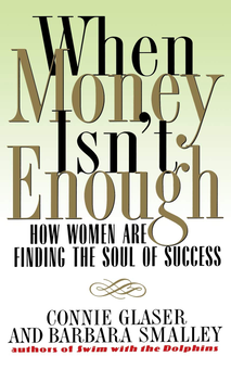 Паперова книга «When Money Isn't Enough. How Women Are Finding the Soul of Success», авторів Конні Глейзер, Барбара Стейнберг Смоллі - фото №1 - мініатюра