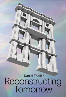 Бумажная книга «Daniel Theiler. Reconstructing Tomorrow» - фото №2 - миниатюра