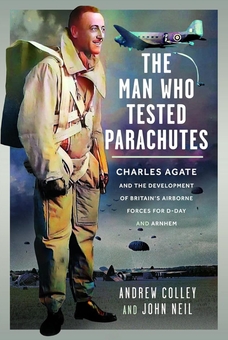 Бумажная книга «The Man Who Tested Parachutes: Charles Agate and the Development of Britain’s Airborne Forces for D-Day and Arnhem», авторов Эндрю Колли, Джон Нил - фото №1 - миниатюра