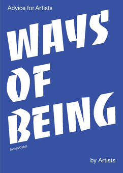 Бумажная книга «Ways of Being. Advice for Artists by Artists», автор Джеймс Кэхилл - фото №1 - миниатюра