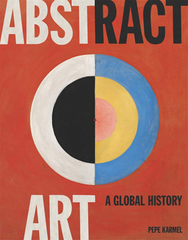 Паперова книга «Abstract Art. A Global History», автор Пепе Кармель - фото №1 - мініатюра