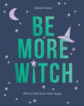 Паперова книга «Be More Witch. How to Find Your Inner Magic», автор Елісон Девіс - фото №1 - мініатюра