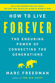 Бумажная «How to Live Forever. The Enduring Power of Connecting the Generations», автора Марк Фридман– фото №1