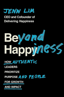 Бумажная «Beyond Happiness. How Authentic Leaders Prioritize Purpose and People for Growth and Impact», автора Дженн Лим– фото №1