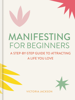 Паперова книга «Manifesting for Beginners. Nine Steps to Attracting a Life You Love», автор Вікторія Джексон - фото №1 - мініатюра