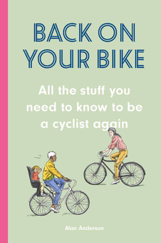 Бумажная книга «Back on Your Bike. All the Stuff You Need to Know to be a Cyclist Again», автор Алан Андерсон - фото №1 - миниатюра