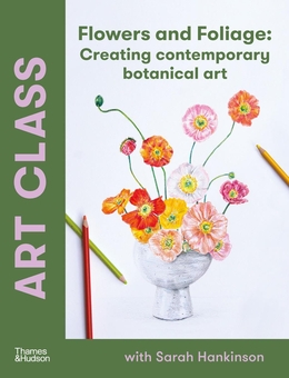 Паперова книга «Art Class: Flowers and Foliage: Creating Contemporary Botanical Art», автор Сара Хенкінсон - фото №1 - мініатюра