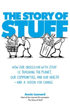 Бумажная «The Story of Stuff. How Our Obsession with Stuff is Trashing the Planet, Our Communities, and Our Health — and a Vision for Change», автора Анни Леонард– фото №1