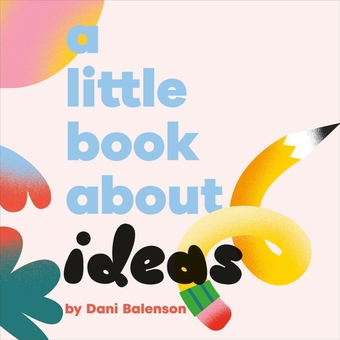 Бумажная книга «A Little Book About Ideas», автор Дэни Баленсон - фото №1 - миниатюра