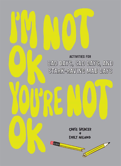 Бумажная книга «I'm Not OK, You're Not OK (Fill-in Book). Activities for Bad Days, Sad Days, and Stark-Raving Mad Days», авторов Кори Спенсер, Эмили Ниленд - фото №1 - миниатюра