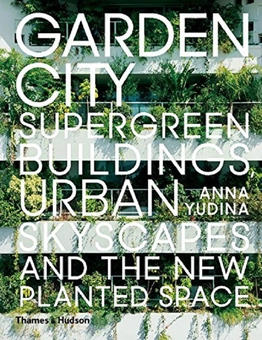 Бумажная «Garden City. Supergreen Buildings, Urban Skyscapes and the New Planted Space », автора Анна Юдина– фото №1