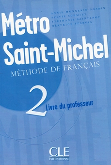 Бумажная книга «Métro Saint Michel 2 - Livre du professeur», авторов Энни Моннери-Гоарин, Силви Шмитт, Стефани Сайнтеной, Беатрис Сарваш - фото №1 - миниатюра