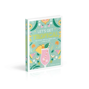 Паперова книга «Let's Get Tropical. Over 60 Cocktail Recipes from Caribbean Classics to Modern Tiki Drinks », автор Георгій Радєв - фото №3 - мініатюра