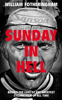 Бумажная книга «Sunday in Hell. Behind the Lens of the Greatest Cycling Film of All Time», автор Уильям Фотерингем - фото №1 - миниатюра