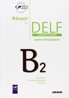 Паперова книга «Réussir le DELF scolaire et junior B2 : Guide pédagogique», автор Жиль Бретон - фото №1 - мініатюра