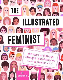 Бумажная книга «The Illustrated Feminist. 100 Years of Suffrage, Strength, and Sisterhood in America», автор Аура Льюис - фото №1 - миниатюра