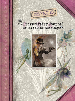 Бумажная книга «Brian and Wendy Froud's The Pressed Fairy Journal of Madeline Cot», авторов Брайан Фрауд, Венди Фрауд - фото №1 - миниатюра