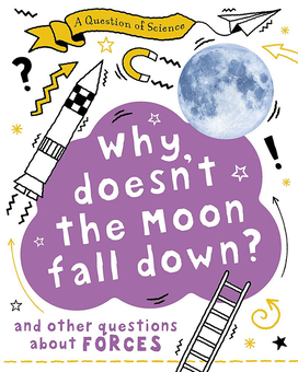 Паперова книга «A Why Doesn't the Moon Fall Down? And Other Questions about Forces», автор Анна Клейборн - фото №1 - мініатюра
