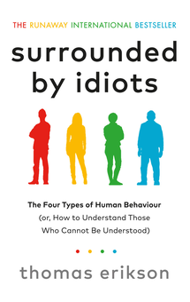 Бумажная книга «Surrounded by Idiots. The Four Types of Human Behaviour (or, How to Understand Those Who Cannot Be Understood)», автор Томас Эриксон - фото №1 - миниатюра