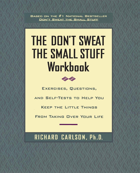 Бумажная «The Don't Sweat the Small Stuff Workbook. Exercises, Questions, and Self-Tests to Help You Keep the Little Things from Taking Over Your Life», автора Ричард Карлсон– фото №1