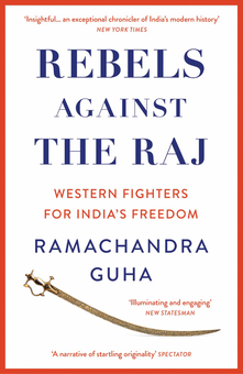 Бумажная книга «Rebels Against the Raj. Western Fighters for India's Freedom», автор Рамачандра Гуха - фото №1 - миниатюра