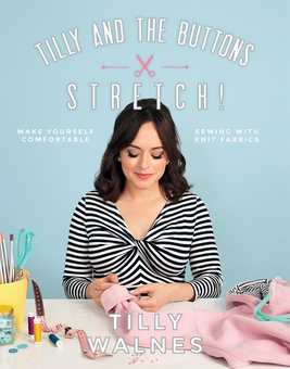 Паперова книга «Tilly and the Buttons: Stretch!: Make yourself comfortable sewing with knit fabrics», автор Тіллі Уолнес - фото №1 - мініатюра