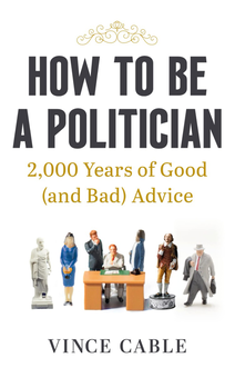 Паперова книга «How to be a Politician. 2,000 Years of Good (and Bad) Advice», автор Вінс Кейбл - фото №1 - мініатюра