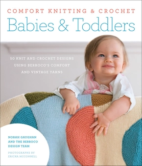 Бумажная книга «Comfort Knitting & Crochet. Babies & Toddlers. 50 knit and crochet designs using Berroco's Comfort and Vintage Yarns» - фото №1 - миниатюра