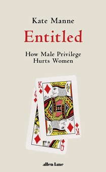 Бумажная книга «Entitled. How Male Privilege Hurts Women», автор Кейт Манне - фото №1 - миниатюра