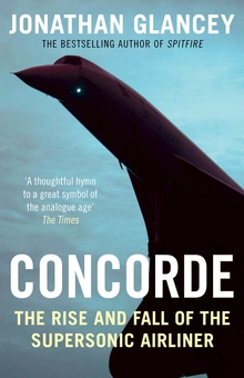 Бумажная «Concorde. The Rise and Fall of the Supersonic Airliner», автора Джонатан Глэнси– фото №1