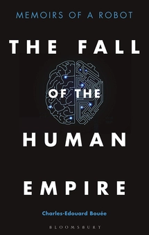 Бумажная книга «The Fall of the Human Empire. Memoirs of a Robot», автор Шарль-Эдуар Буэ - фото №1 - миниатюра