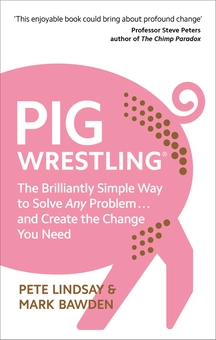 Паперова книга «Pig Wrestling: The Brilliantly Simple Way to Solve Any Problem… and Create the Change You Need», автор Піт Ліндсей - фото №1 - мініатюра