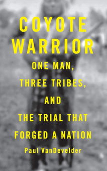 Паперова книга «Coyote Warrior. One Man, Three Tribes, and the Trial That Forged a Nation», автор Пол Вандевельдер - фото №1 - мініатюра