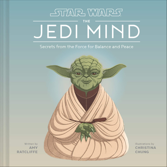 Бумажная книга «Star Wars: The Jedi Mind. Secrets From the Force for Balance and Peace», автор Эми Рэтклифф - фото №1 - миниатюра