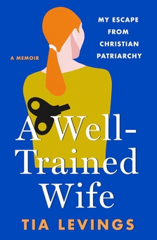 Бумажная книга «A Well-Trained Wife: My Escape from Christian Patriarchy», автор Тиа Левингс - фото №1 - миниатюра