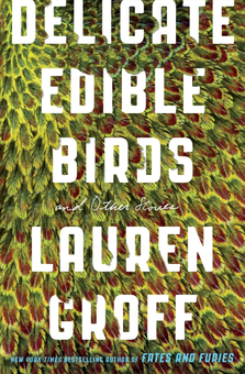 Бумажная книга «Delicate Edible Birds. And Other Stories», автор Лорен Грофф - фото №1 - миниатюра