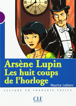 Бумажная книга «Arsene Lupin, les Huit Coups de L'Horloge, Niveau 1», автор Морис Леблан - фото №1 - миниатюра