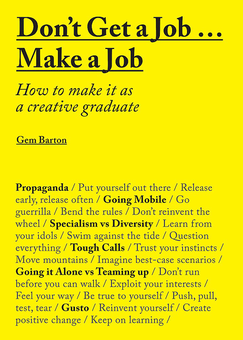 Бумажная книга «Don't Get a Job...Make a Job. How to make it as a creative graduate», автор Джем Бартон - фото №1 - миниатюра