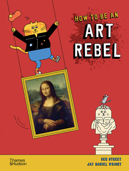 Паперова книга «How to be an Art Rebel», автор Бен Стріт - фото №1 - мініатюра