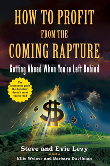 Бумажная книга «How To Profit From The Coming Rapture. Getting Ahead When You're Left Behind», авторов Стив Леви, Иви Леви - фото №1 - миниатюра