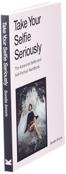 Паперова книга «Take Your Selfie Seriously. The Advanced Selfie and Self-Portrait Handbook», автор Сорелл Аморе - фото №3 - мініатюра