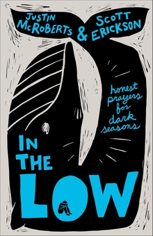 Бумажная книга «In the Low: Honest Prayers for Dark Seasons», авторов Джастин Макробертс, Скотт Эриксон - фото №1 - миниатюра