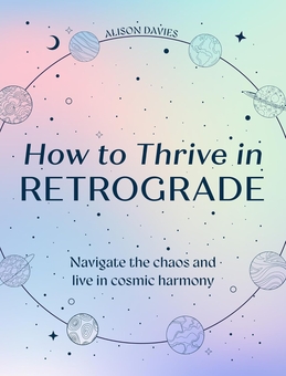 Паперова книга «How to Thrive in Retrograde: Navigate the Chaos and Live in Cosmic Harmony», автор Елісон Девіс - фото №1 - мініатюра