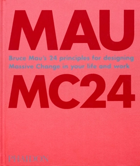 Бумажная книга «Mau MC24. Bruce Mau's 24 Principles for Designing Massive Change in your Life and Work», автор Брюс Мау - фото №1 - миниатюра