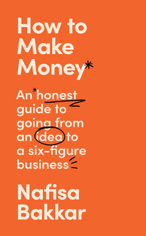 Бумажная книга «How To Make Money. An Honest Guide to Going from an Idea to a Six-Figure Business», автор Нафиса Баккар - фото №1 - миниатюра