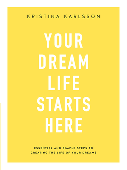 Паперова книга «Your Dream Life Starts Here», автор Крістіна Карлссон - фото №1 - мініатюра