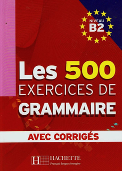 Бумажная книга «Les 500 Exercices de Grammaire B2», авторов Yvonne Delatour, Dominique Jennepin, Marie-Pierre Caquineau-Gündüz, Françoise Lesage-Langot - фото №1 - миниатюра